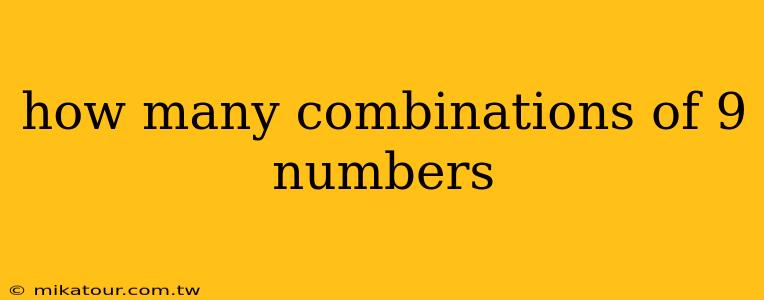 how many combinations of 9 numbers