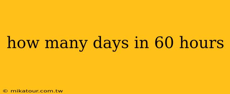 how many days in 60 hours