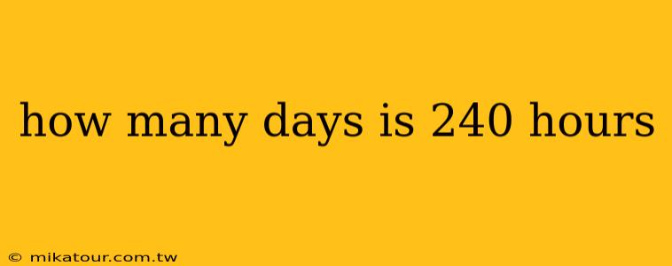 how many days is 240 hours