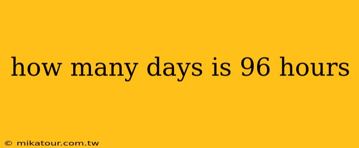 how many days is 96 hours