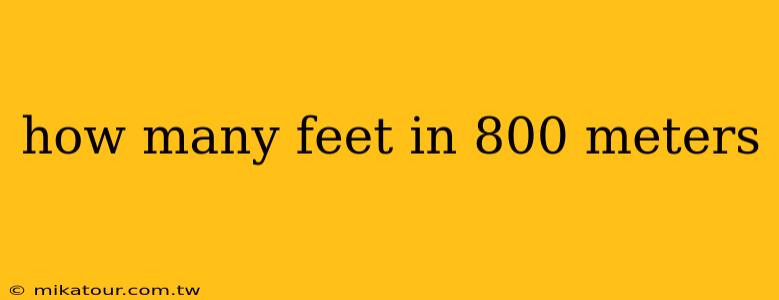 how many feet in 800 meters