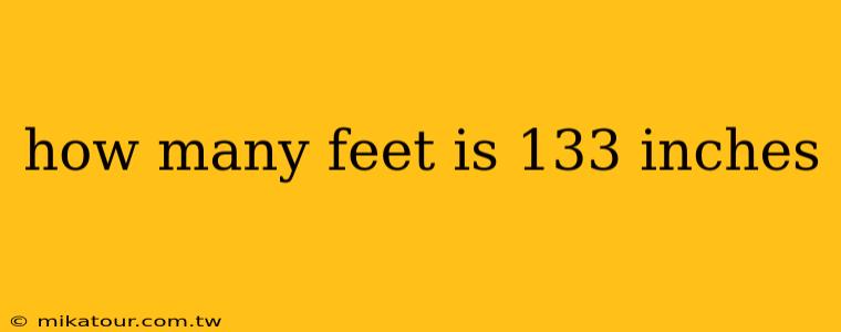 how many feet is 133 inches