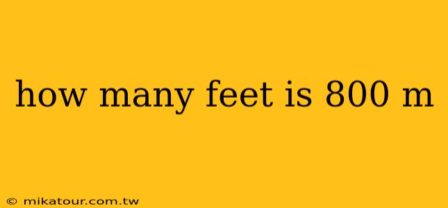 how many feet is 800 m