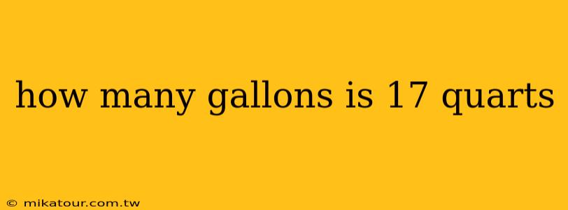 how many gallons is 17 quarts