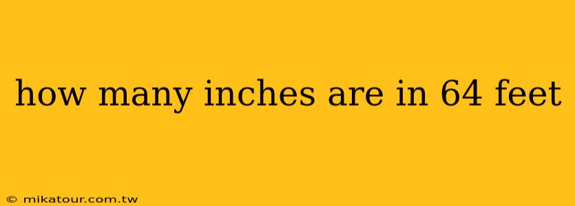 how many inches are in 64 feet