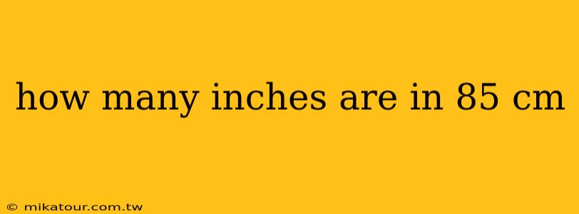 how many inches are in 85 cm