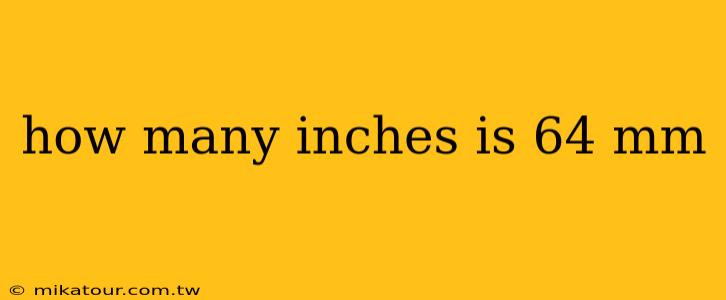 how many inches is 64 mm