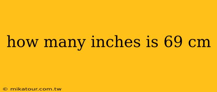 how many inches is 69 cm