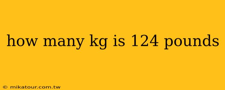 how many kg is 124 pounds