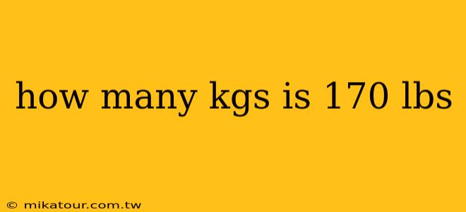 how many kgs is 170 lbs