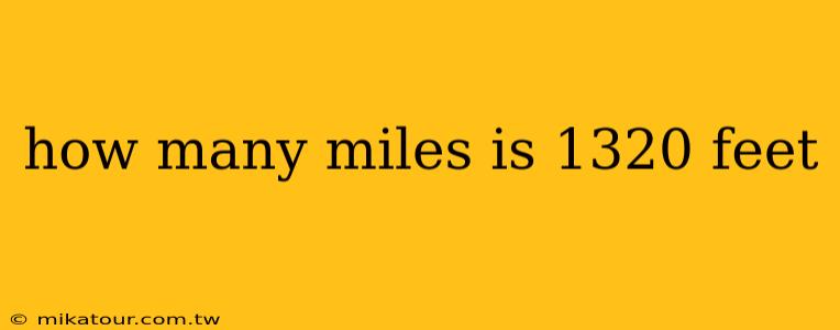 how many miles is 1320 feet