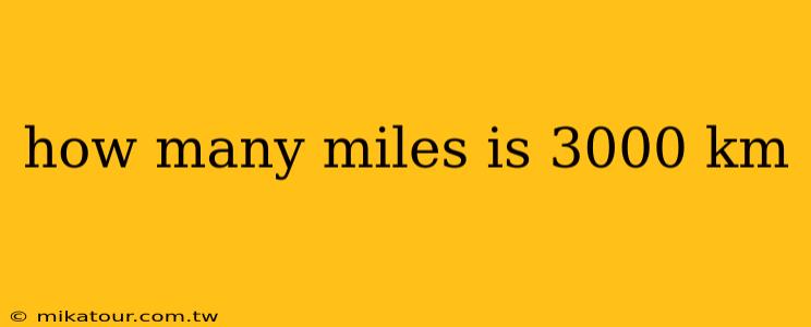 how many miles is 3000 km