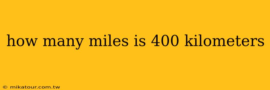 how many miles is 400 kilometers