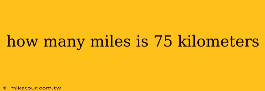 how many miles is 75 kilometers