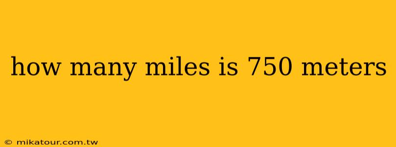 how many miles is 750 meters