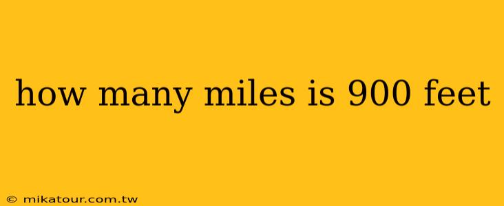 how many miles is 900 feet