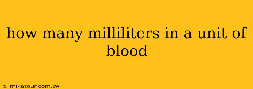 how many milliliters in a unit of blood