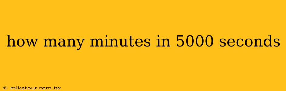 how many minutes in 5000 seconds