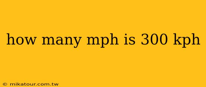 how many mph is 300 kph