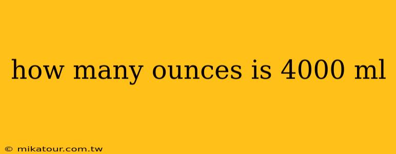 how many ounces is 4000 ml