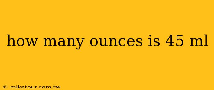 how many ounces is 45 ml