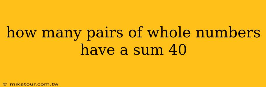 how many pairs of whole numbers have a sum 40