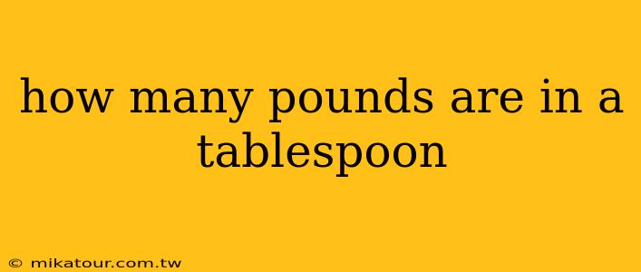 how many pounds are in a tablespoon