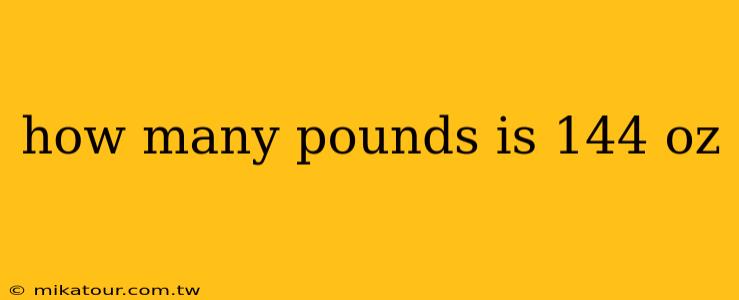 how many pounds is 144 oz