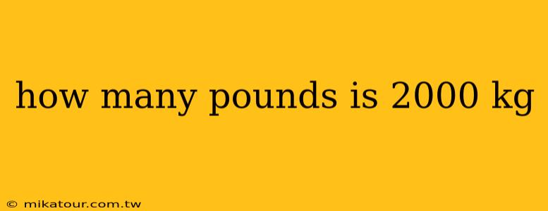 how many pounds is 2000 kg