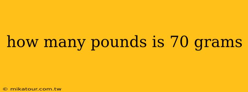 how many pounds is 70 grams