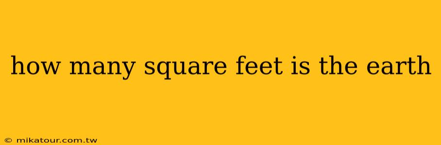 how many square feet is the earth