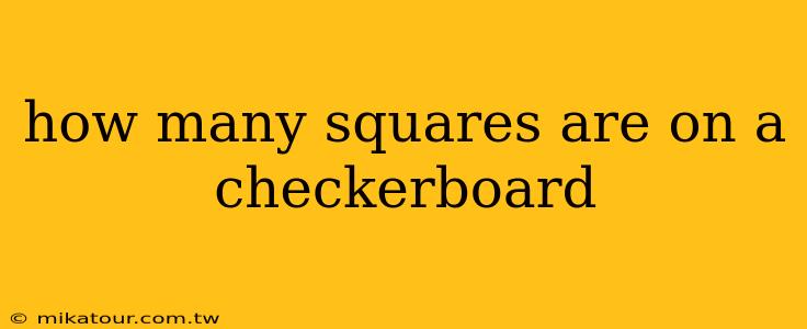 how many squares are on a checkerboard