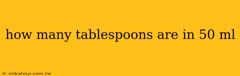 how many tablespoons are in 50 ml