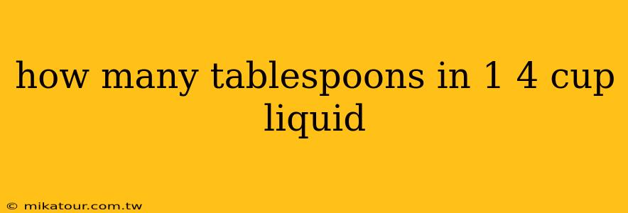 how many tablespoons in 1 4 cup liquid