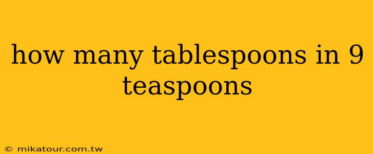 how many tablespoons in 9 teaspoons