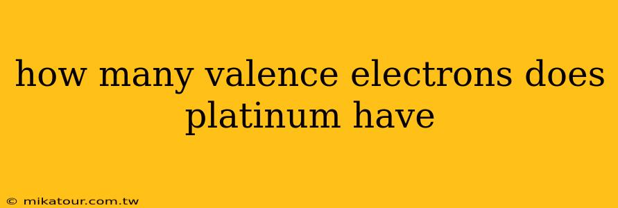 how many valence electrons does platinum have