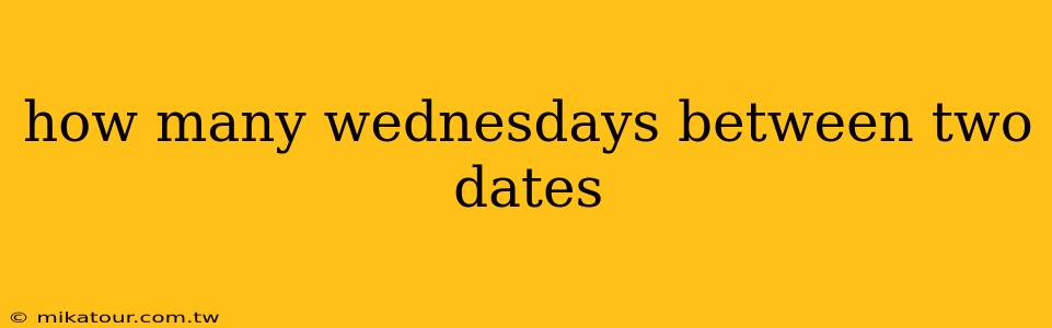 how many wednesdays between two dates