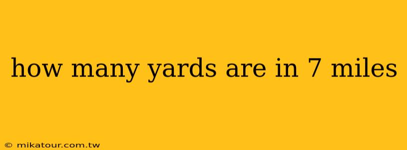 how many yards are in 7 miles