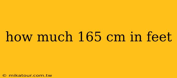 how much 165 cm in feet