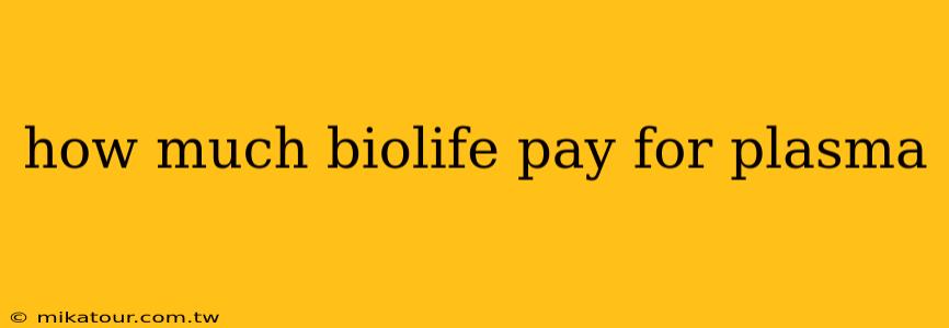 how much biolife pay for plasma