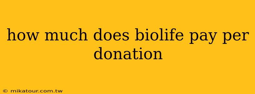 how much does biolife pay per donation