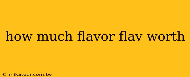 how much flavor flav worth