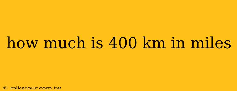 how much is 400 km in miles