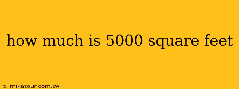 how much is 5000 square feet