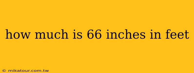 how much is 66 inches in feet