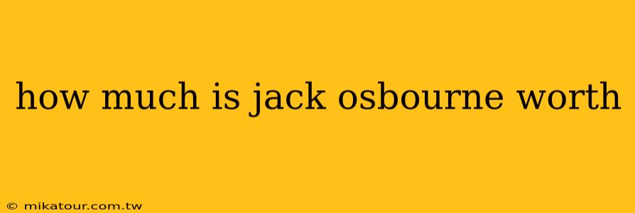 how much is jack osbourne worth