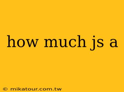 how much js a