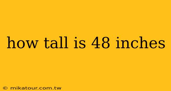 how tall is 48 inches