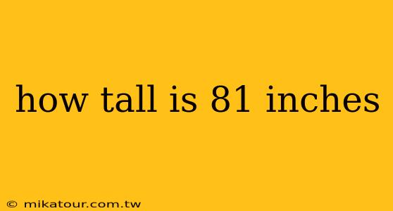 how tall is 81 inches