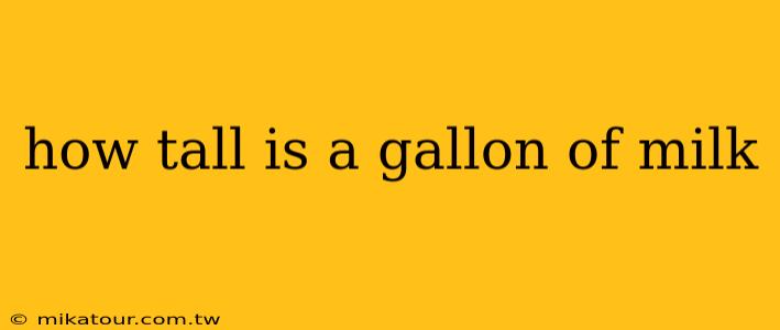 how tall is a gallon of milk